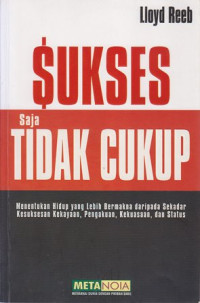 Image of Sukses saja tidak cukup : menentukan hidup yang lebih bermakna daripada sekedar kesuksesan,kekayaan,pengakuan,dan status