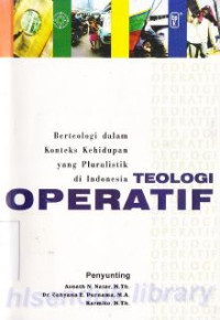 Image of Teologi operatif :Berteologia dalam konteks kehidupan yang pluralistik di Indonesia
