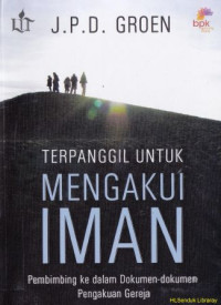 Image of Terpanggil untuk mengakui Iman : Pembimbing kedalam dokumen-dokumen pengakuan gereja