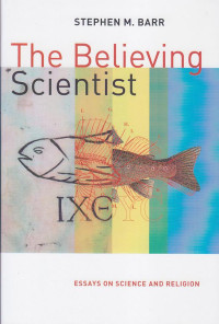 Image of The Believing Scientist : Essays on Science an Religion