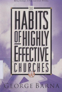 Image of The habits of highly effective churches (Menjadi strategis dalam pelayanan yang di berikan oleh Tuhan.)