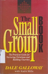 Image of The small group book : the practical guide for nurturing christian and building churches