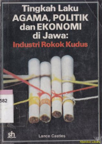 Image of Tingkah Laku Agama, Politik, Dan Ekonomi Di Jawa : Industri Rokok Kudus