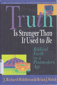Image of Truth is stranger than it used to be : Biblical faith in a post modern age