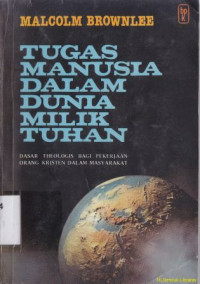 Image of Tugas manusia dalam dunia milik Tuhan :dasar teologi bagi orang kristen dalam masyarakat