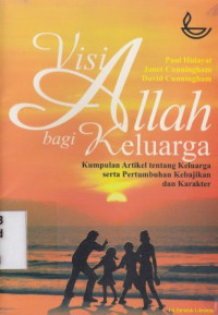 Image of Visi Allah bagi keluarga : kumpulan artikel tentang keluarga serta pertumbuhan kebajikan dan karakter : God's vision for the family