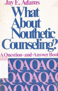 Image of What about nouthetic counseling ? : a question and answer book with history , help and hope for the christian counselor