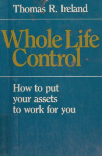 Image of Whole life control : how to put your assets to work for you