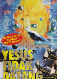Image of Yesus tidak datang : Kupasan tuntas di balik sekte kiamat