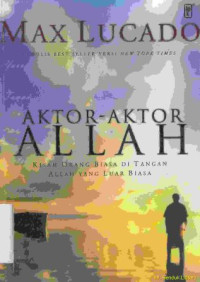 Image of Aktor-aktor Allah : kisah orang biasa di tangan Allah yang luar biasa ( judul asli:cast of characters:common people in the hands od an uncommon God)