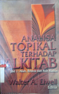 Image of Analisa topikal terhadap Alkitab jil.1 : Allah, Kristus dan Roh kudus