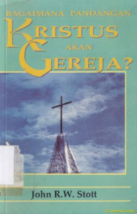 Image of Bagaimana pandangan Kristus akan gereja ? :pemahaman berdasarkan kitab Wahyu 2-3