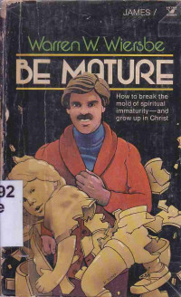 Image of Be Mature ( an expository study of the epistle of James) : how to break the mold of spiritual immaturity and grow up in Christ