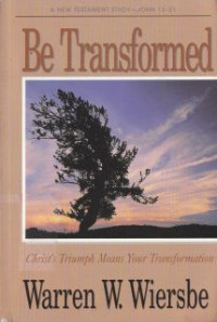 Image of Be Transformed : An Expository Study Of John 13-21