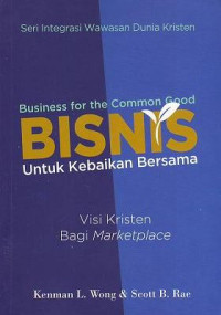 Image of Bisnis Untuk Kebaikan Bersama : Visi Kristen Bagi Marketplace