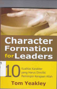 Image of Character Formation For Leaders : 10 kualitas karakter yang harus dimiliki pemimpin kerajaan Allah