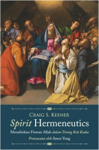 Image of Spirit hermeneutics : menafsir firman Allah dalam terang roh kudus