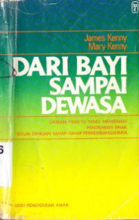 Image of Dari bayi sampai dewasa : uraian praktis yang membahas pendidikan anak sesuai dengan tahap-tahap perkembangannya