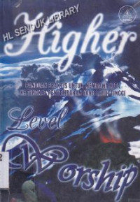 Image of Higher level worship: panduan praktis untuk membawa kita ke tingkat penyembahan yang lebih tinggi