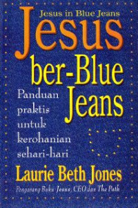 Image of Jesus Ber-Blue Jeans : Panduan Praktis Untuk Kerohanian Sehari-Hari
