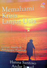 Image of Memahami krisis lanjut usia : uraian medis dan pedagogis-pastoral
