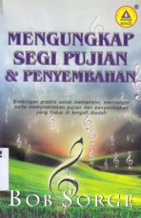 Image of Mengungkap Segi Pujian & Penyembahan : Bimbingan Praktis Untuk Memahami, Mendalami Serta Mempraktikan Pujian Dan Penyembahan Yang Hidup Di Tengah Ibadah