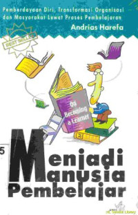Image of Menjadi manusia pembelajar :Pemberdayaan, transformasi organisasi dan masyarakat lewat proses pembelajaran