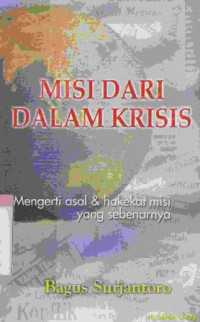 Image of Misi dari dalam krisis : mengerti asal dan hakekat misi yang sebenarnya