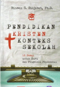 Image of pendidikan kristen konteks sekolah: 12 pesan untuk guru dan pengelolaan pendidikan