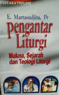 Image of Pengantar liturgi : makna,sejarah dan teologi liturgi