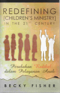 Image of Redefining [Children's Ministry] In The 21 Century : perubahan radikal dalam pelayanan anak
