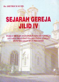Image of Sejarah gereja jilid IV : pergumulan dan perjuangan gereja antara iman dan rasio pada zaman pencerahan dan pietisme