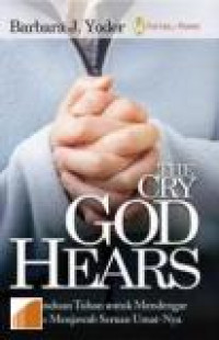 Image of The Cry God Hears : Kerinduan Tuhan Untuk Mendegar Dan Menjawab Seruan Umatnya