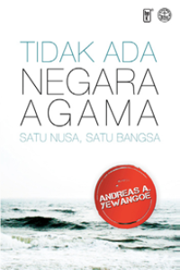 Image of Tidak Ada Negara Agama : Satu Nusa, Satu Bangsa