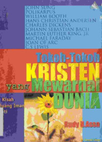 Image of Tokoh-tokoh kristen yang mewarnai dunia: kisah pejuang iman sejati yang patut diteladani